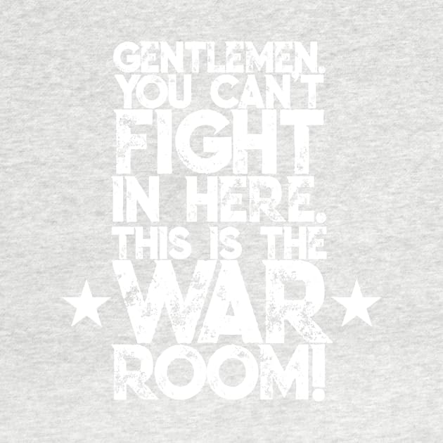 Gentlemen. You can't fight in here. This is the War Room! White Font by Sorry Frog